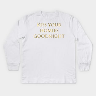 Kiss Your  Homies  Goodnight Kids Long Sleeve T-Shirt